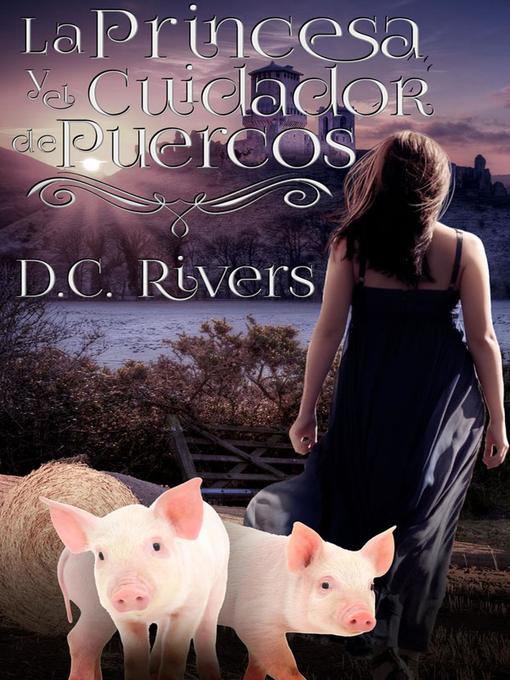 Title details for La princesa & el cuidador de puercos by D.C. Rivers - Available